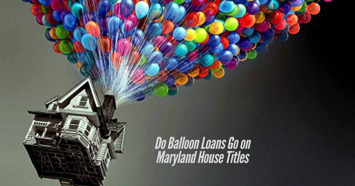 Do-Balloon-Loans-Go-on-Maryland-House-Titles